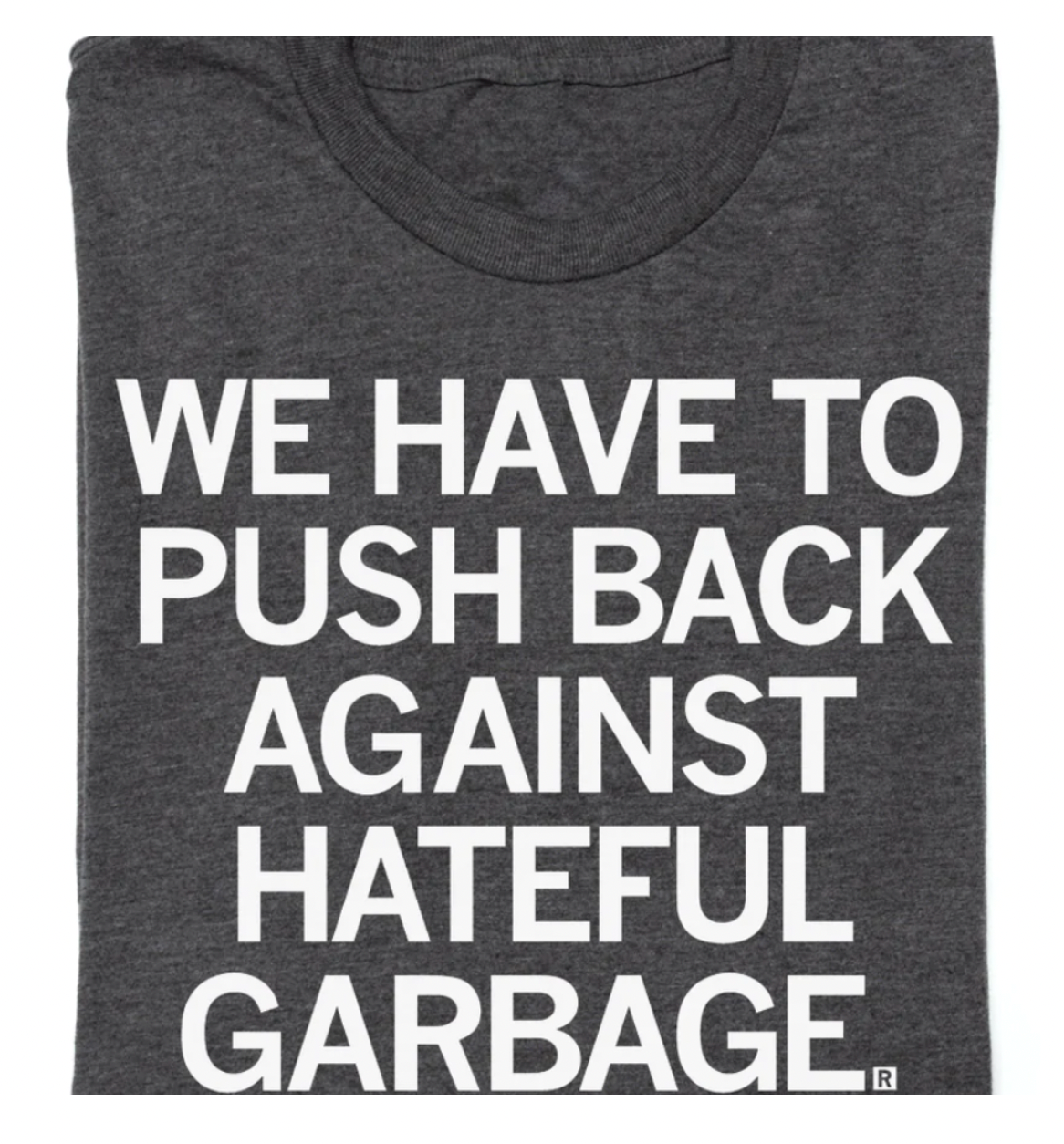 We Have To Push Back Against Hateful Garbage Tee