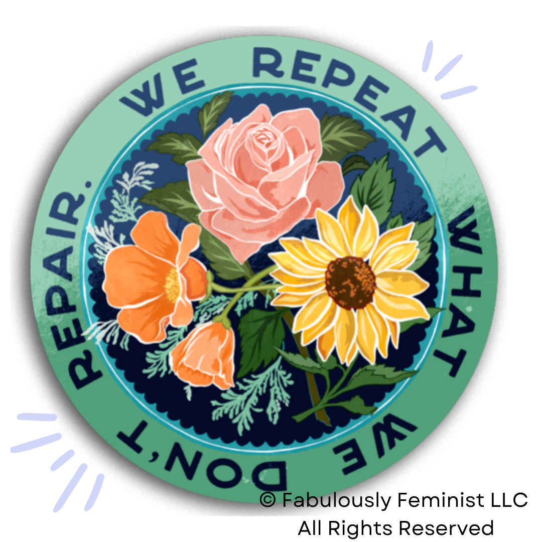 We Repeat What We Don't Repair: Feminist Sticker