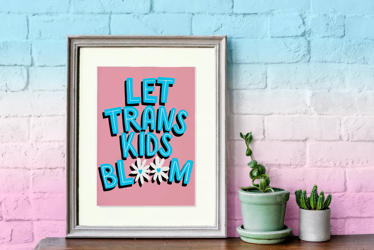 Let Trans Kids Bloom Print