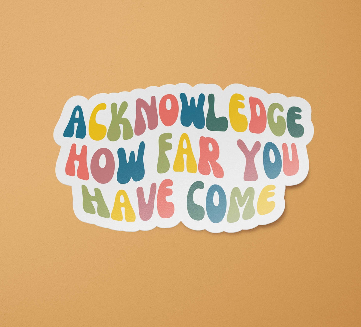 Acknowledge How Far You Have Come Sticker