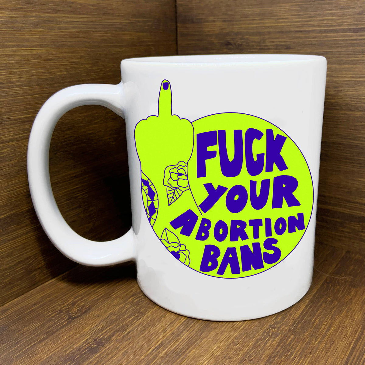F*ck Your Abortion Bans Mug