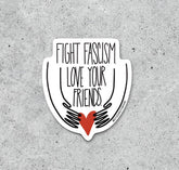 Fight Fascism, Love Your Friends Sticker