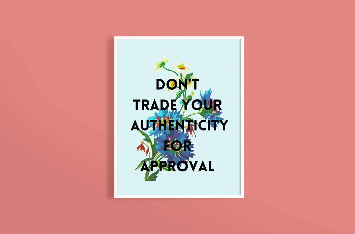 Don't Trade your Authenticity for Approval Print | Mental Health Print